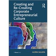 Creating and Re-Creating Corporate Entrepreneurial Culture by Salama,Alzira, 9781138219328