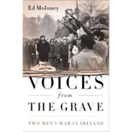 Voices from the Grave Two Men's War in Ireland by Moloney, Ed, 9781586489328