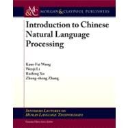 Introduction to Chinese Natural Language Processing by Wong, Kam-Fai; Li, Wenjie; Xu, Ruifeng; Zhang, Zheng-sheng, 9781598299328