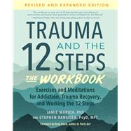 Trauma and the 12 Steps--The Workbook Exercises and Meditations for Addiction, Trauma Recovery, and Working the 12 Ste ps by Marich, Jamie; Dansiger, Stephen; David, Anna, 9781623179328
