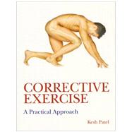 Corrective Exercise: A Practical Approach: A Practical Approach by Patel,Kesh;Wilkinson,Naomi, 9780340889329