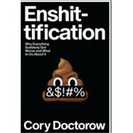 Enshittification: Why Everything Suddenly Got Worse and What to Do About It by Cory Doctorow, 9780374619329