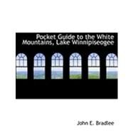 Pocket Guide to the White Mountains, Lake Winnipiseogee by Bradlee, John E., 9780554969329