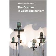 The Cosmos in Cosmopolitanism by Papastergiadis, Nikos, 9781509559329