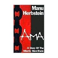 Ama : A Story of the Atlantic Slave Trade by Herbstein, Manu, 9781585869329