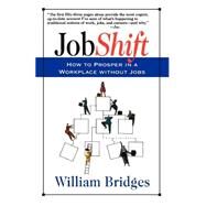 Jobshift How To Prosper In A Workplace Without Jobs by Bridges, William, 9780201489330