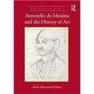 Antonello da Messina and the History of Art by Anna Swartwood House, 9780367509330