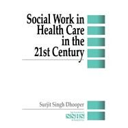 Social Work in Health Care in the 21st Century by Surjit Singh Dhooper, 9780803959330