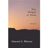 The Weight of Dusk: Poems by Warren, Stewart S., 9781419669330