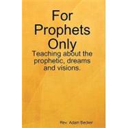 For Prophets Only by Becker, Rev. Adam, 9781435719330