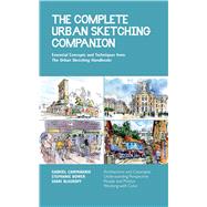 The Complete Urban Sketching Companion Essential Concepts and Techniques from The Urban Sketching Handbooks--Architecture and Cityscapes, Understanding Perspective, People and Motion, Working with Color by Blaukopf, Shari; Bower, Stephanie; Campanario, Gabriel, 9781631599330