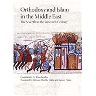 Orthodoxy and Islam in the Middle East The Seventh to the Sixteenth Centuries by Noble, Samuel; Noble, Brittany Pheiffer; Panchenko, Constantine A., 9781942699330