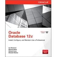 Oracle Database 12c Install, Configure & Maintain Like a Professional by Abramson, Ian; Abbey, Michael; Malcher, Michelle; Corey, Michael, 9780071799331