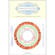 Elements of the Table A Simple Guide for Hosts and Guests by ROSEN, LYNN, 9780307339331