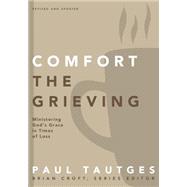 Comfort the Grieving by Tautges, Paul; Croft, Brian, 9780310519331