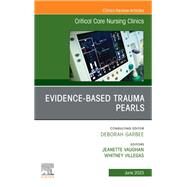 Evidence-Based Trauma Pearls, An Issue of Critical Care Nursing Clinics of North America by Jeanette Vaughan; Whitney Villegas, 9780323939331