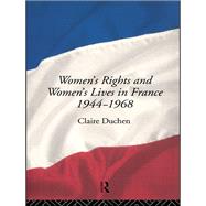 Women's Rights and Women's Lives in France 1944-1968 by Duchen,Claire, 9780415009331