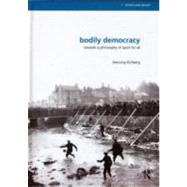 Bodily Democracy: Towards a Philosophy of Sport for All by Eichberg; Henning, 9780415559331