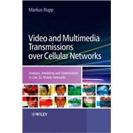 Video and Multimedia Transmissions over Cellular Networks Analysis, Modelling and Optimization in Live 3G Mobile Communications by Rupp, Markus, 9780470699331