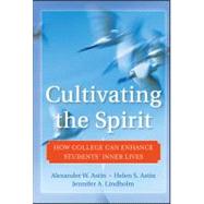 Cultivating the Spirit How College Can Enhance Students' Inner Lives by Astin, Alexander W.; Astin, Helen S.; Lindholm, Jennifer A., 9780470769331