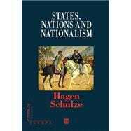 States, Nations and Nationalism From the Middle Ages to the Present by Schulze, Hagen, 9780631209331