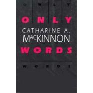 Only Words by MacKinnon, Catharine A., 9780674639331