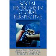 Social Problems In Global Perspective by Glassman, Ronald M.; Swatos,, William H., Jr.; Denison, Barbara J., 9780761829331