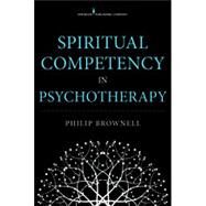 Spiritual Competency in Psychotherapy by Brownell, Philip, 9780826199331