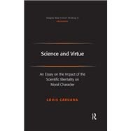 Science and Virtue: An Essay on the Impact of the Scientific Mentality on Moral Character by Caruana,Louis, 9781138259331