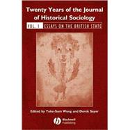 Twenty Years of the Journal of Historical Sociology Volume 1: Essays on the British State by Wong, Yoke-Sum; Sayer, Derek, 9781405179331