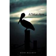 A Pelican Alone by Elliott, Dave, 9781456739331