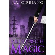 Kill It With Magic by Cipriano, J. A., 9781500119331