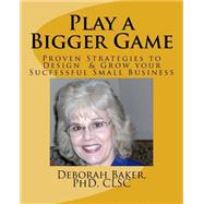 Play a Bigger Game by Baker, Deborah, Ph.d., 9781505789331