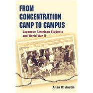 From Concentration Camp to Campus by Austin, Allan W., 9780252029332