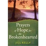 Prayers of Hope for the Brokenhearted by Kelly, Jill, 9780736929332