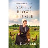 Softly Blows the Bugle by Drexler, Jan, 9780800729332