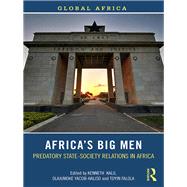 Africas Big Men: Predatory State-Society Relations in Africa by Kalu; Kenneth E., 9781138559332