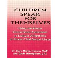 Children Speak For Themselves: Using The Kempe Interactional Assessment To Evaluate Allegations Of Parent- child sexual abuse by Haynes-Seman,Clare, 9781138869332
