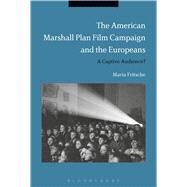 The American Marshall Plan Film Campaign and the Europeans by Fritsche, Maria, 9781350009332