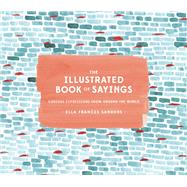 The Illustrated Book of Sayings Curious Expressions from Around the World by Sanders, Ella Frances, 9781607749332