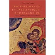Brother-Making in Late Antiquity and Byzantium Monks, Laymen, and Christian Ritual by Rapp, Claudia, 9780195389333