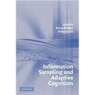 Information Sampling And Adaptive Cognition by Edited by Klaus Fiedler , Peter Juslin, 9780521539333
