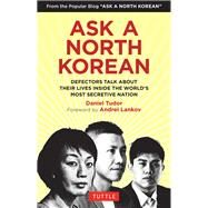 Ask a North Korean by Tudor, Daniel; Lankov, Andrei; Jae, Elizabeth; Han, Nara; Cho, Ashley, 9780804849333