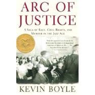 Arc of Justice A Saga of Race, Civil Rights, and Murder in the Jazz Age by Boyle, Kevin, 9780805079333