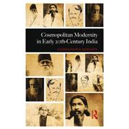 Cosmopolitan Modernity in Early 20th-Century India by Mohanty; Sachidananda, 9781138859333
