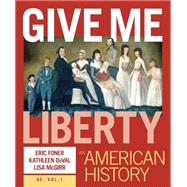 Give Me Liberty! PLUS: An American History (Volume 1) 8e Courseware (Includes Voices of Freedom Ebook) by Eric Foner, Kathleen DuVal, and Lisa McGirr, 9781324119333