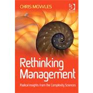 Rethinking Management: Radical Insights from the Complexity Sciences by Mowles,Chris, 9781409429333