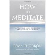 How to Meditate by Chodron, Pema, 9781604079333
