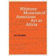 Whitney Museum of American Art at Altria : 25 Years by Foreword by Adam D. Weinberg; Introduction by Shamim M. Momin, 9780300139334