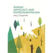 Animal Advocacy and Environmentalism Understanding and Bridging the Divide by Fitzgerald, Amy J., 9780745679334